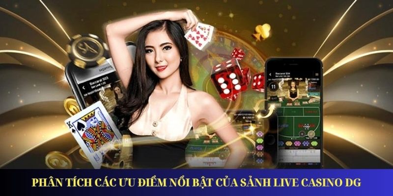 DG Casino – Điểm Đến Giải Trí Đổi Thưởng Hàng Đầu Phân tích các ưu điểm nổi bật của sảnh live casino DG